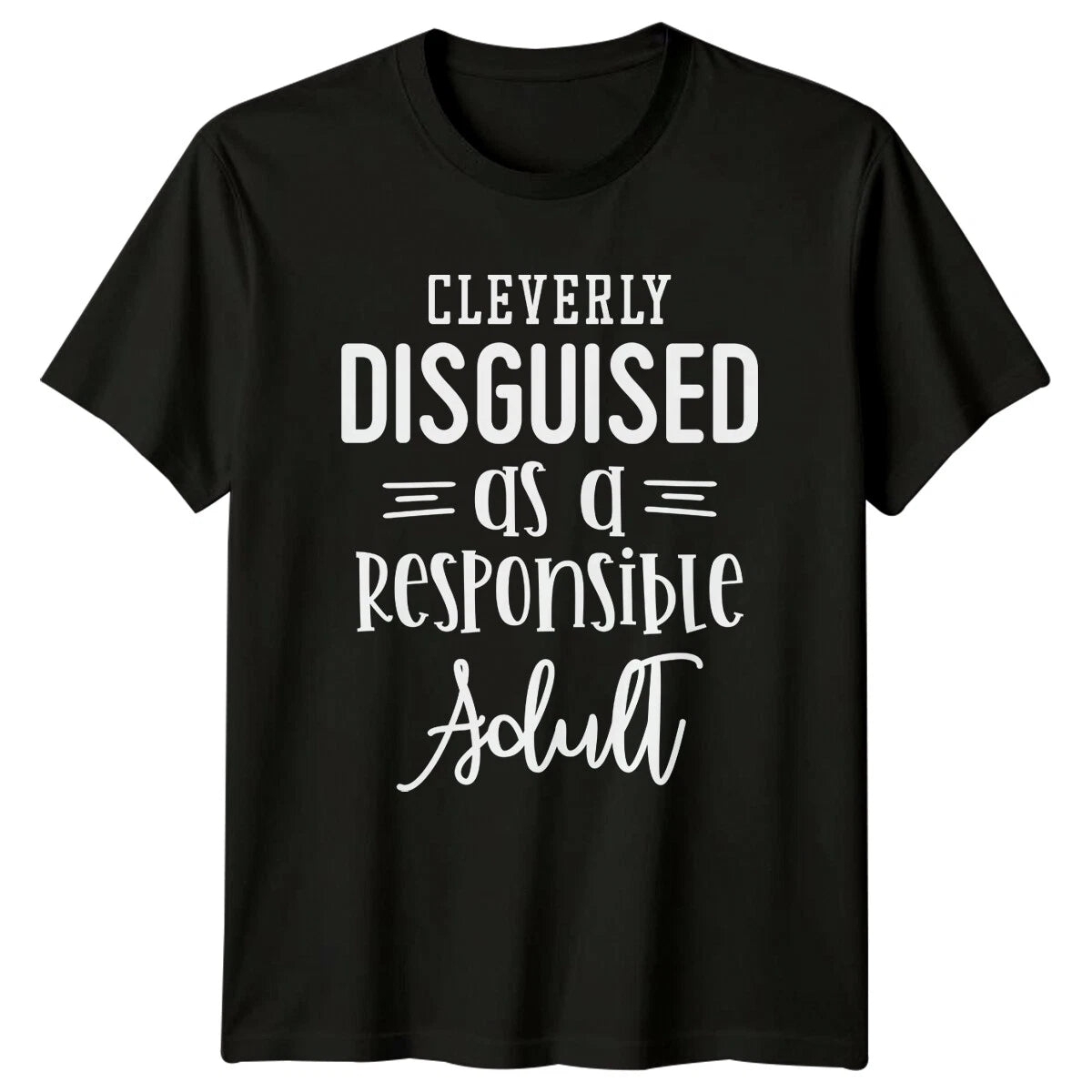 Cleverly Disguised As A Responsible Adult Funny Graphic T-Shirt