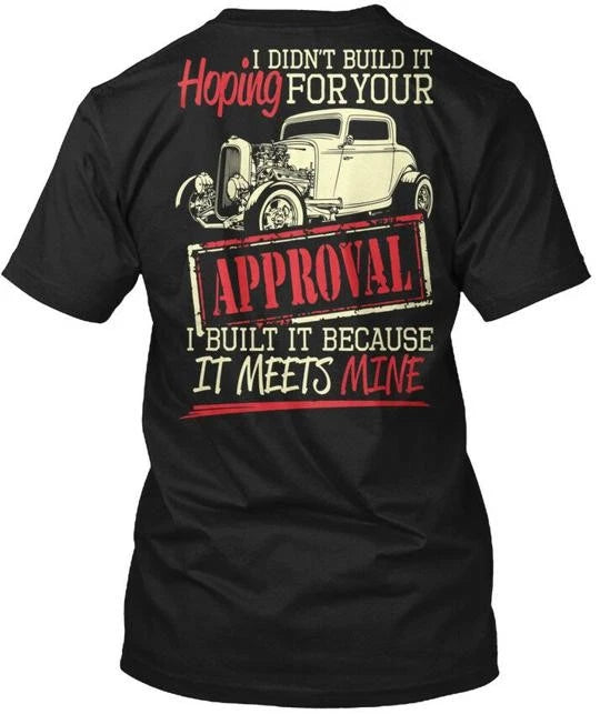 Hot Rod Your Approval Hoping I Didnt Build It For T-Shirt Made In USA S To 5XL