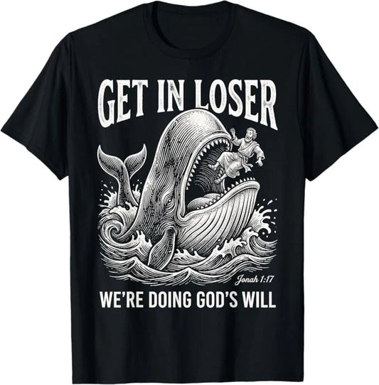 Get in Loser We're Doing God's Will Funny Christian Bible T-Shirt