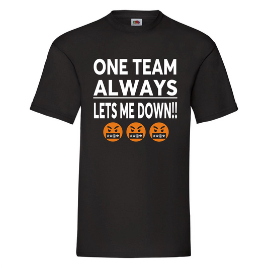 One Team Always Lets Me Down - Betting tshirt, gambling tshirt, football betting
