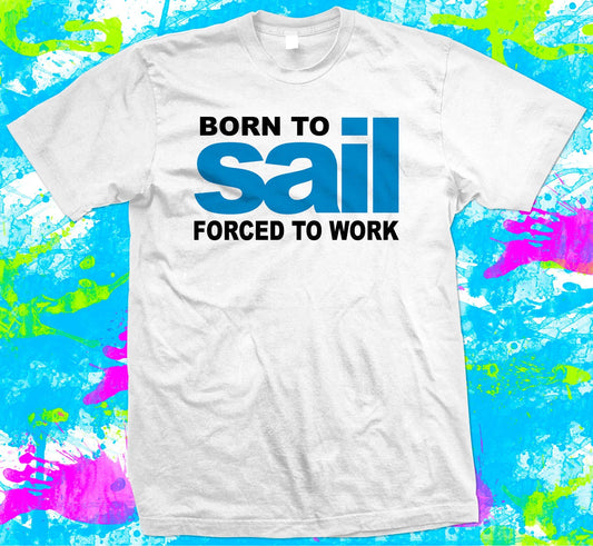 Born to Sail T Shirt, Sailing T Shirt, 4 colour options - XS to 5XL