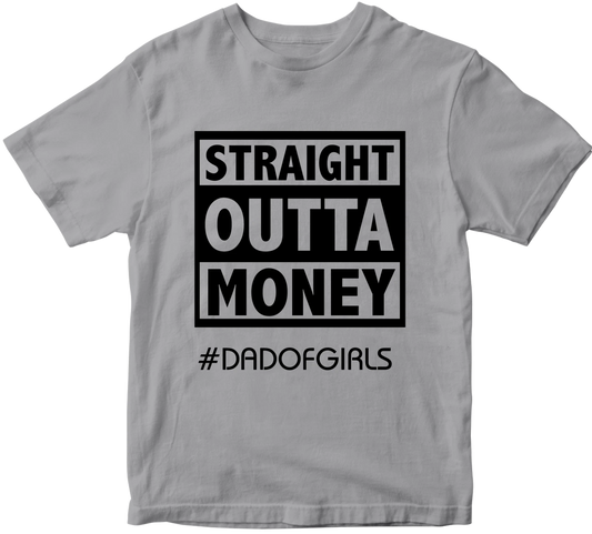 Straight Outta Money #dadofgirls T-shirt Father's Day Daughter Dad Birthday Gift