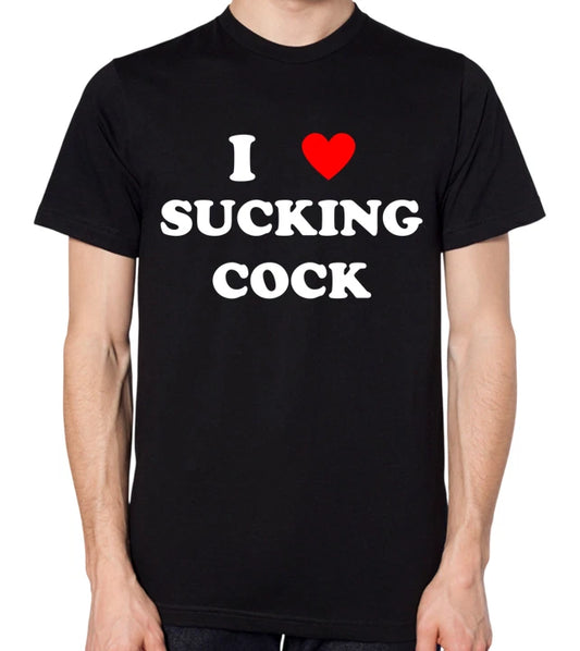 I Love Sucking C#ck T-Shirt