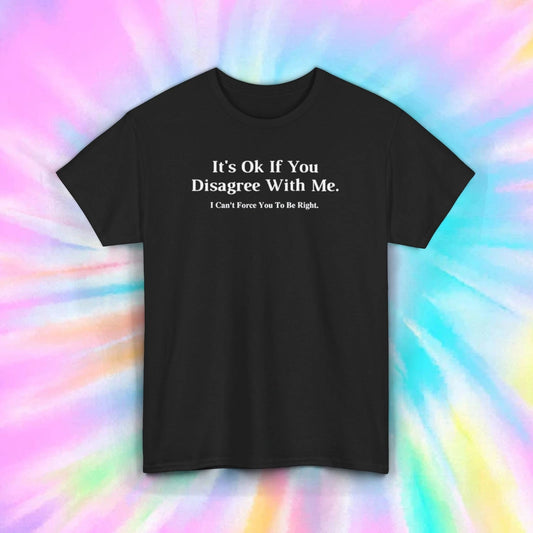 It's Ok If You Disagree With Me Funny Sarcastic Quote T-Shirt Humor Tee S-5XL