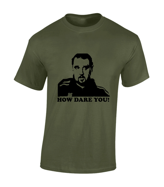 HOW DARE YOU MENS T SHIRT FUNNY MAX PHOENIX PADDY PETER CLUB NIGHTS KAY