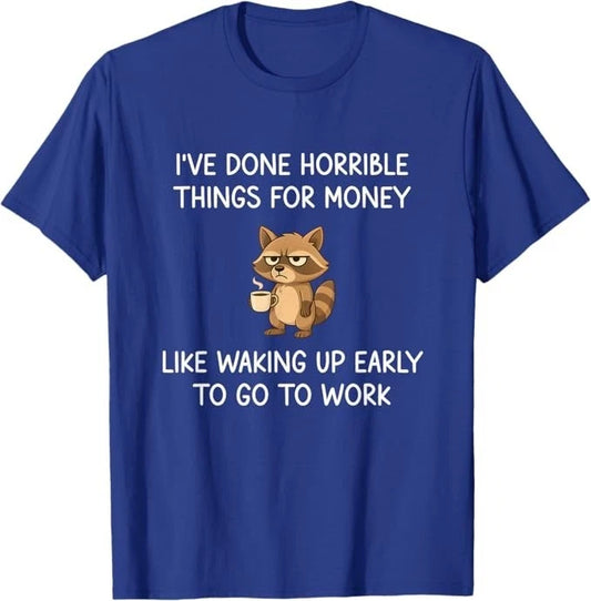 I've Done Horrible Things for Money, Raccoon, Funny, Jokes T-Shirt