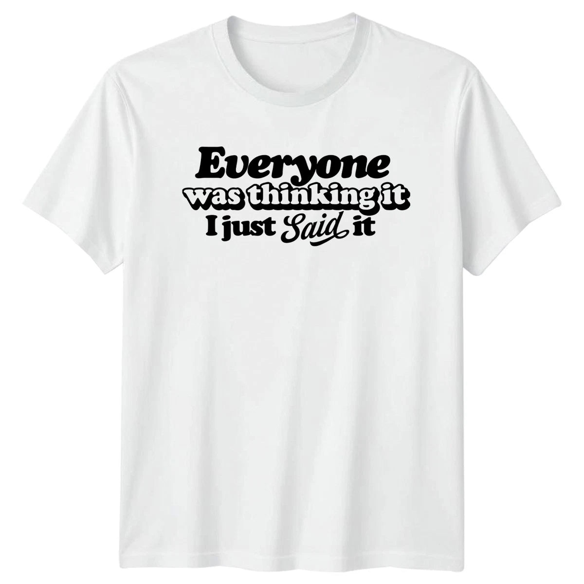Everyone Was Thinking It I T-Shirt Sarcastic Quote Sarcasm Gift For Him And Her