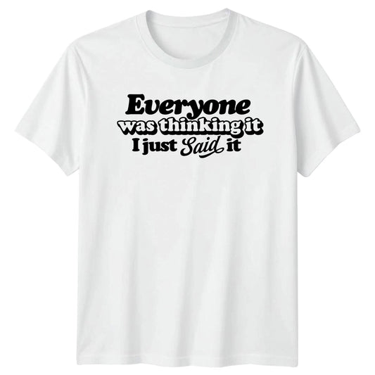 Everyone Was Thinking It I T-Shirt Sarcastic Quote Sarcasm Gift For Him And Her