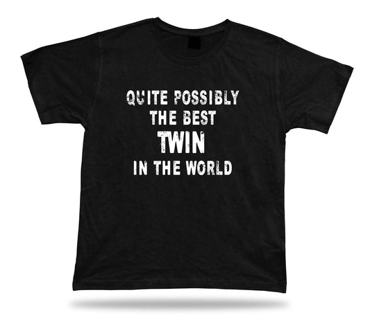 Quite possibly the best Twin in the world celebration Tee Gift T shirt present