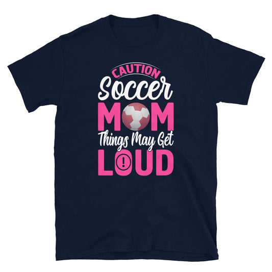 Caution Soccer Mom Things May Get Loud Mother's Day Short-Sleeve Unisex T-Shirt