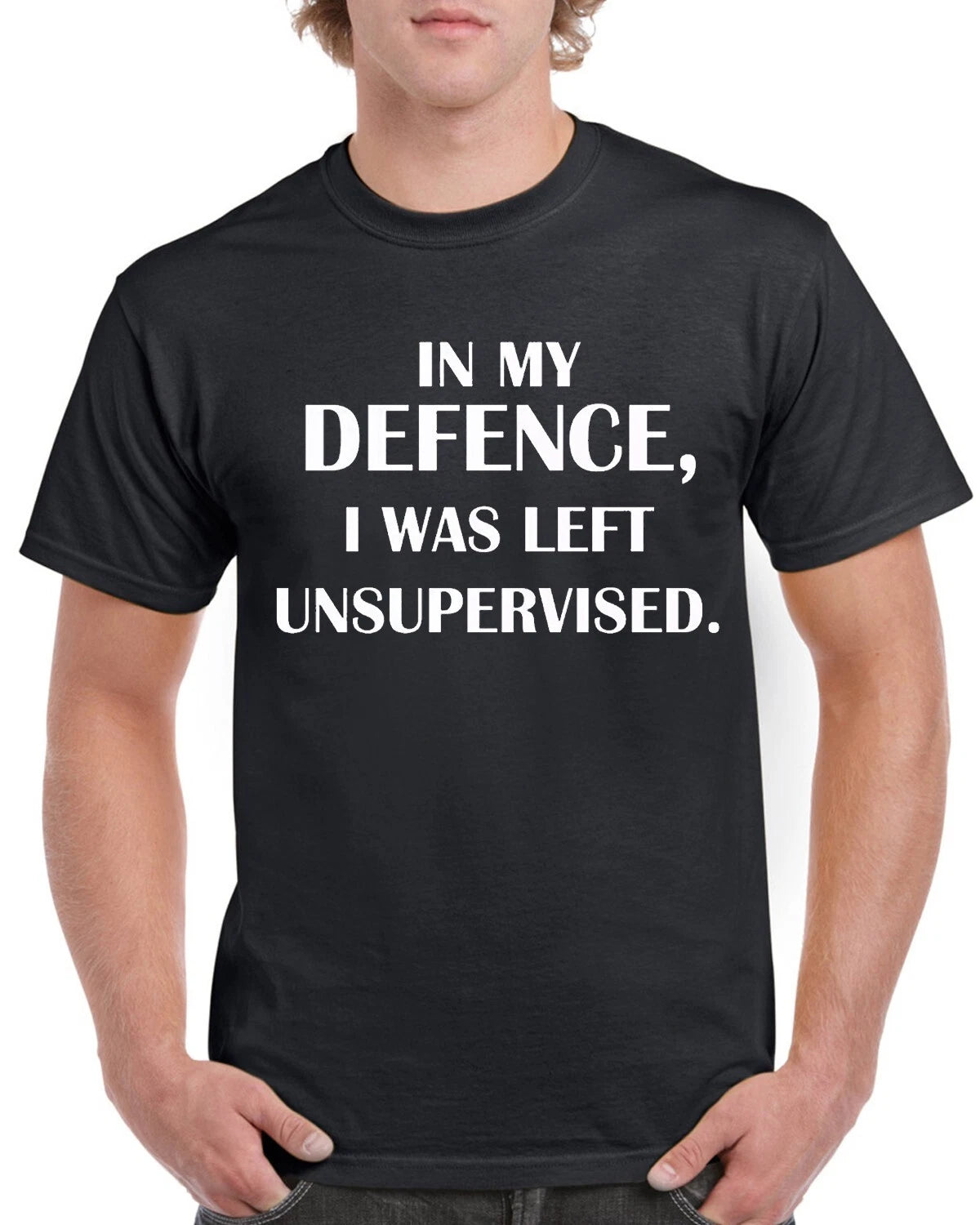 In My Defence I was Left Unsupervised Funny T Shirt humorous  Amusing Top Tee