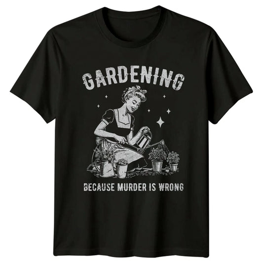 Gardening Because Murder Is Wrong Womens T-Shirt Pinup Garden Hobby Birthday
