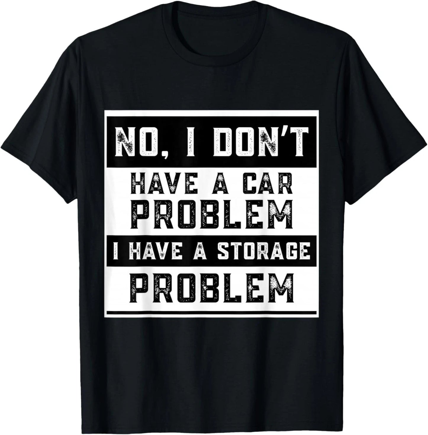 No I Don't Have A Car Problem I Have A Storage Problem Funny T-Shirt