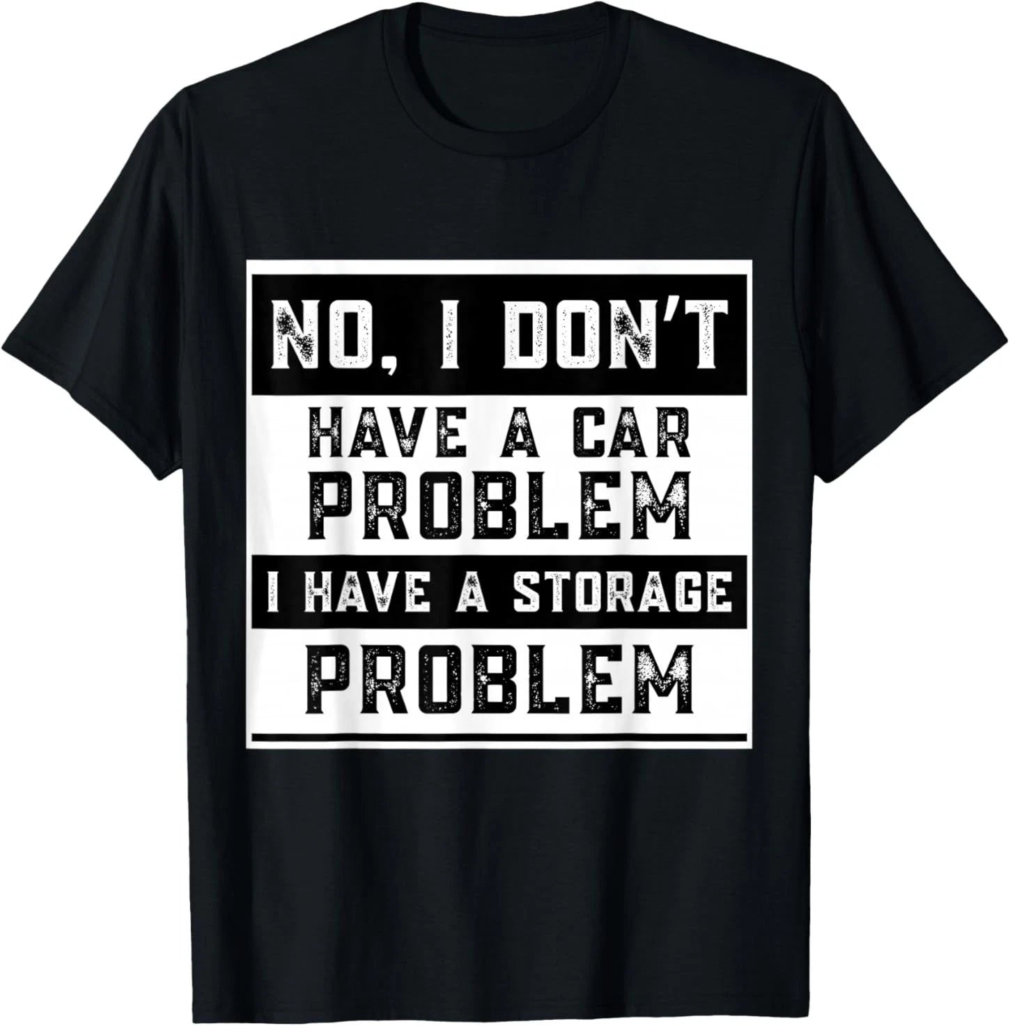 No I Don't Have A Car Problem I Have A Storage Problem Funny T-Shirt