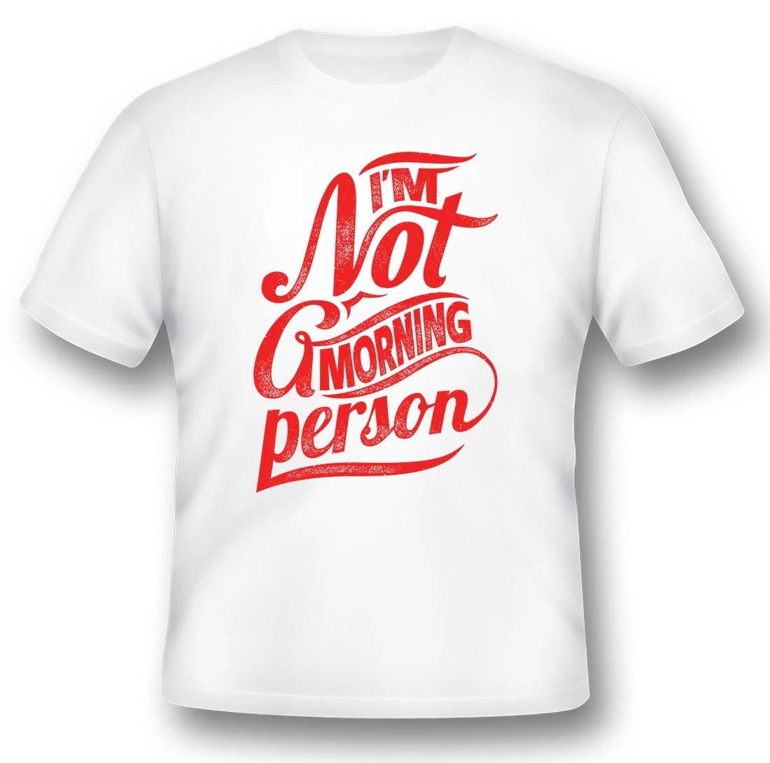 Im not A Morning Person in red print on black or white Tee