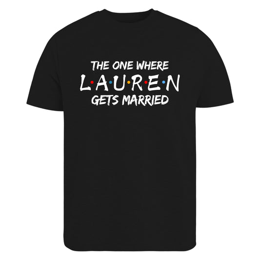 Custom Friends The One Where I Get Married T-Shirt Bride Hen Party Gift Top