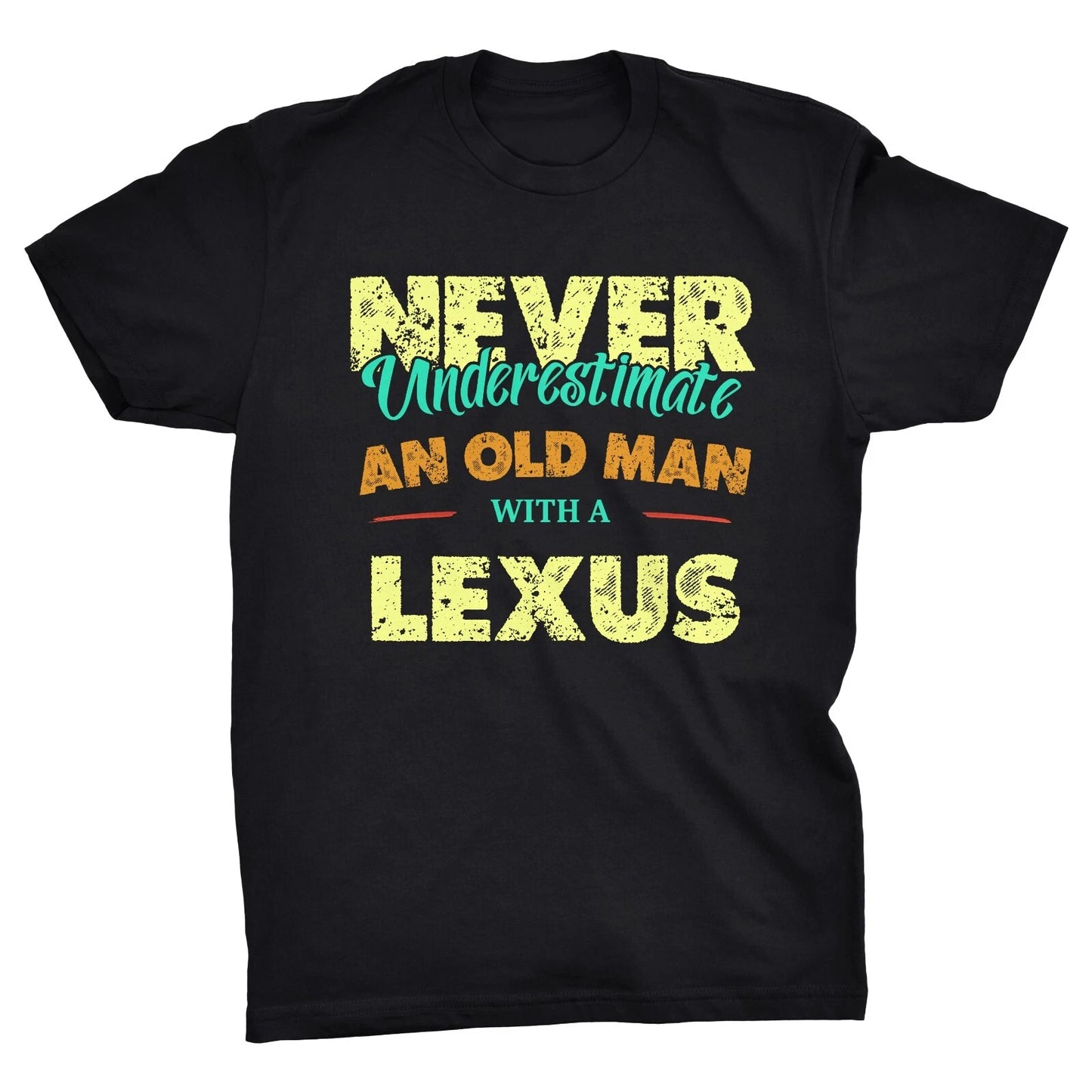 Never Underestimate An Old Man With A Lexus T-Shirt Car Dad Father