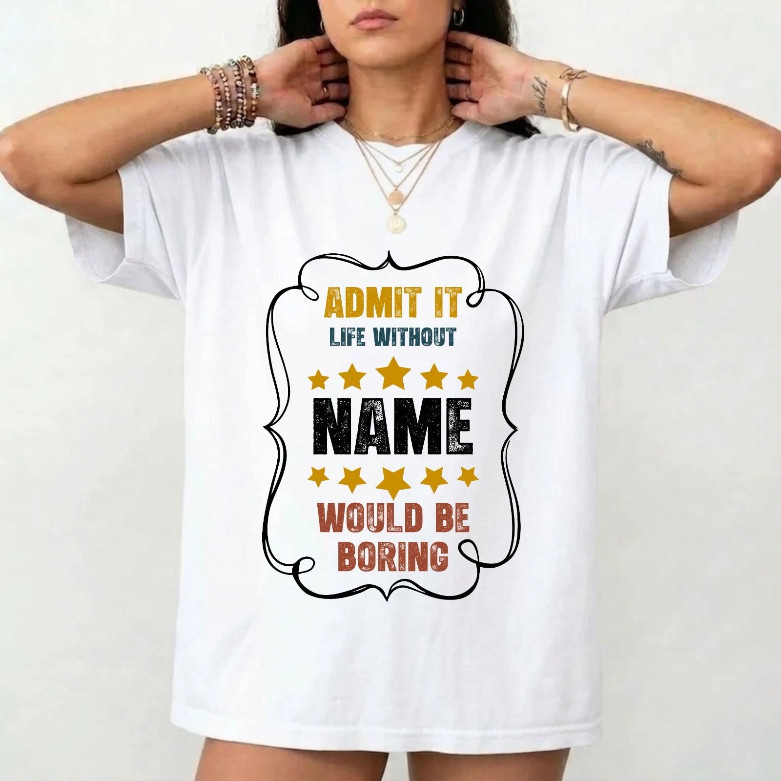 Custom Life Without Me Would Be Boring T-Shirt -  Personalized Name Tee Gift