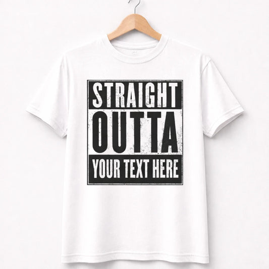 Straight Outta Custom T-Shirt – Personalized Text – Funny Graphic Tee – Unisex