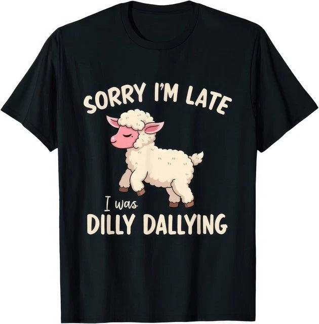Sorry Im Late I Was Dilly Dallying Funny Cute Sheep Meme Graphic T Shirt