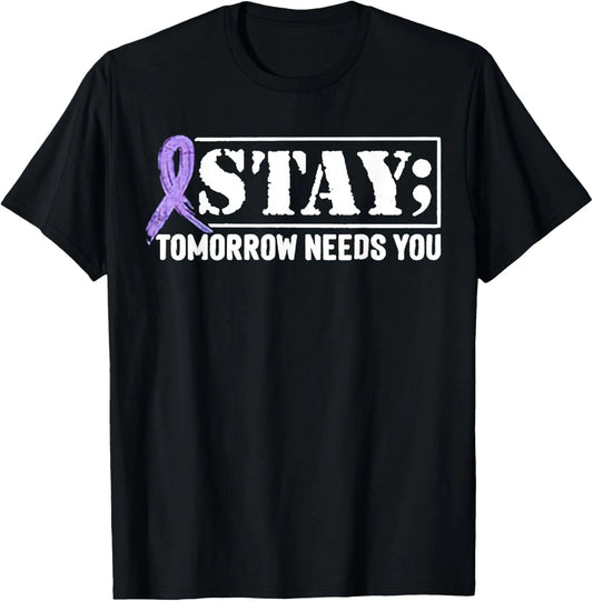 Stay - Tomorrow Needs You Semicolon Suicide Prevention T-Shirt