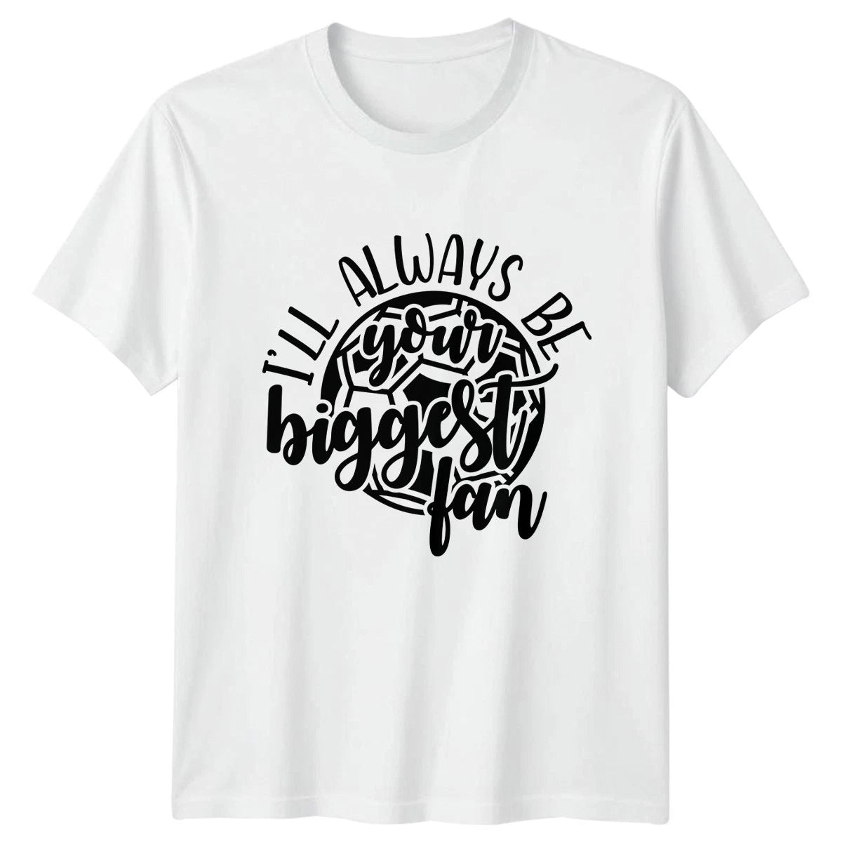 Ill Always Be Your Biggest T-Shirt Soccer Football Gift For Him And Her