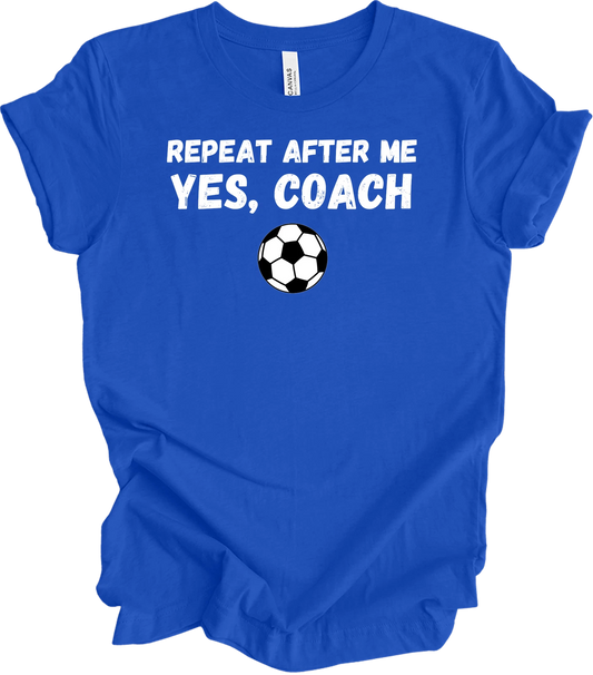 Repeat After Me Coach Yes Coach Soccer Shirt Funny Football Coach Gift Tee