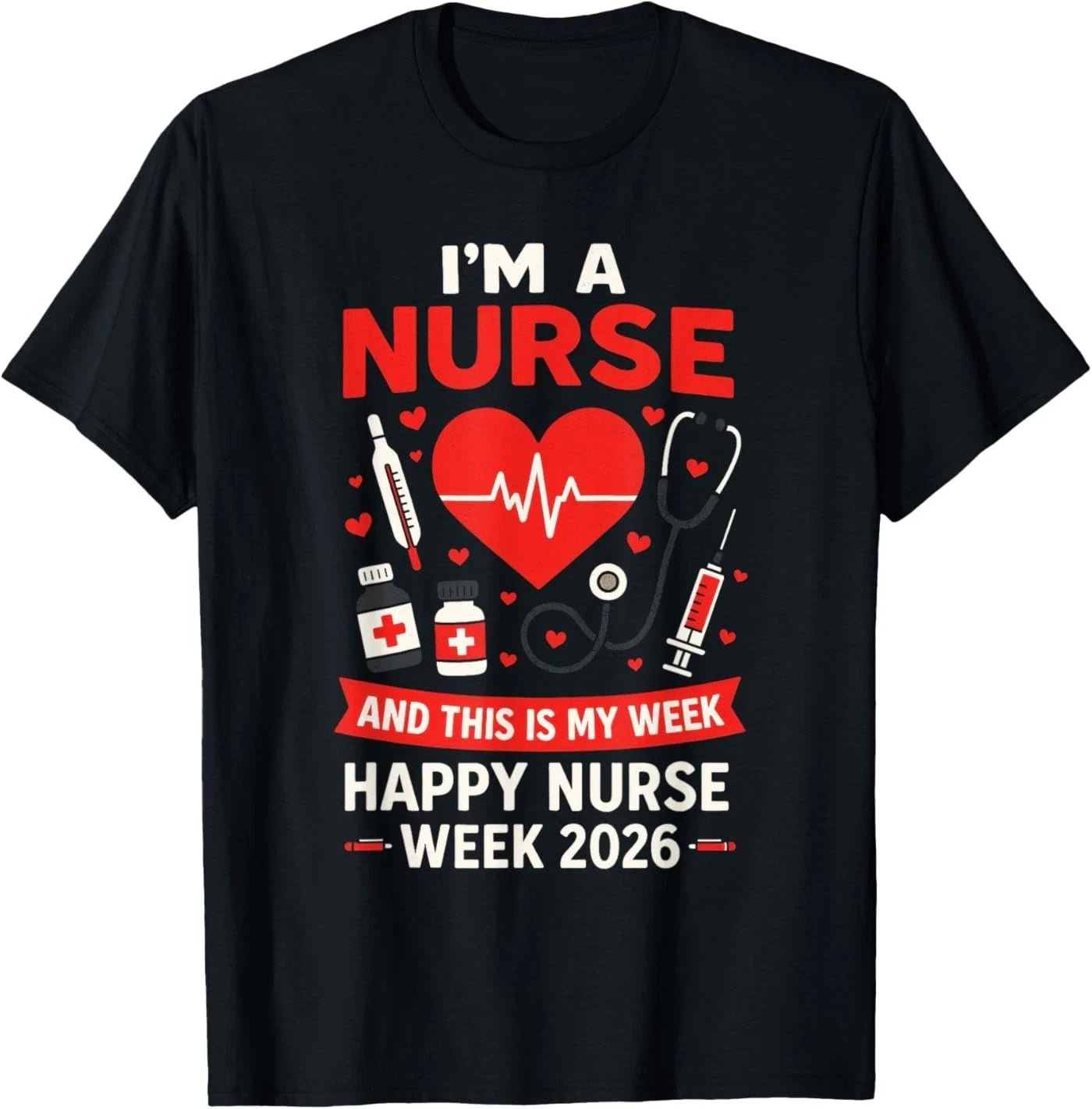 I'm A Nurse - National Nurses Week 2026 T-Shirt
