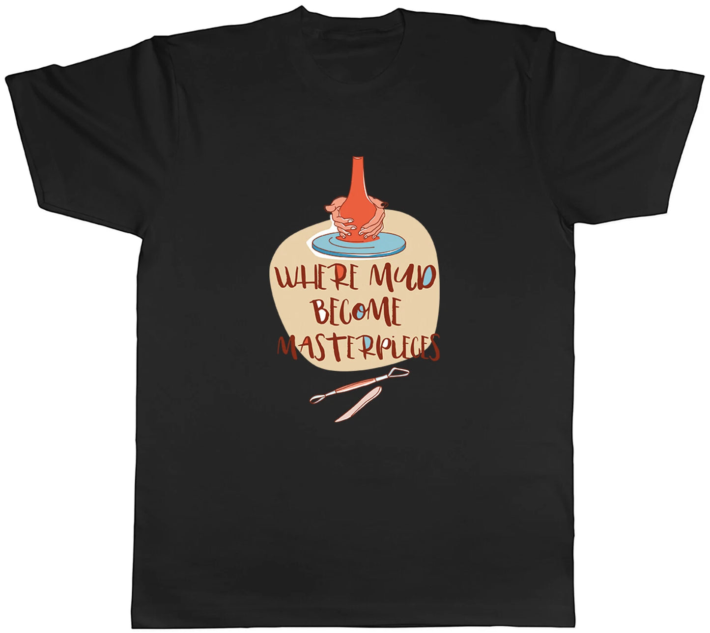 Pottery Mens T-Shirt Where Mud Becomes Masterpieces Tee Gift