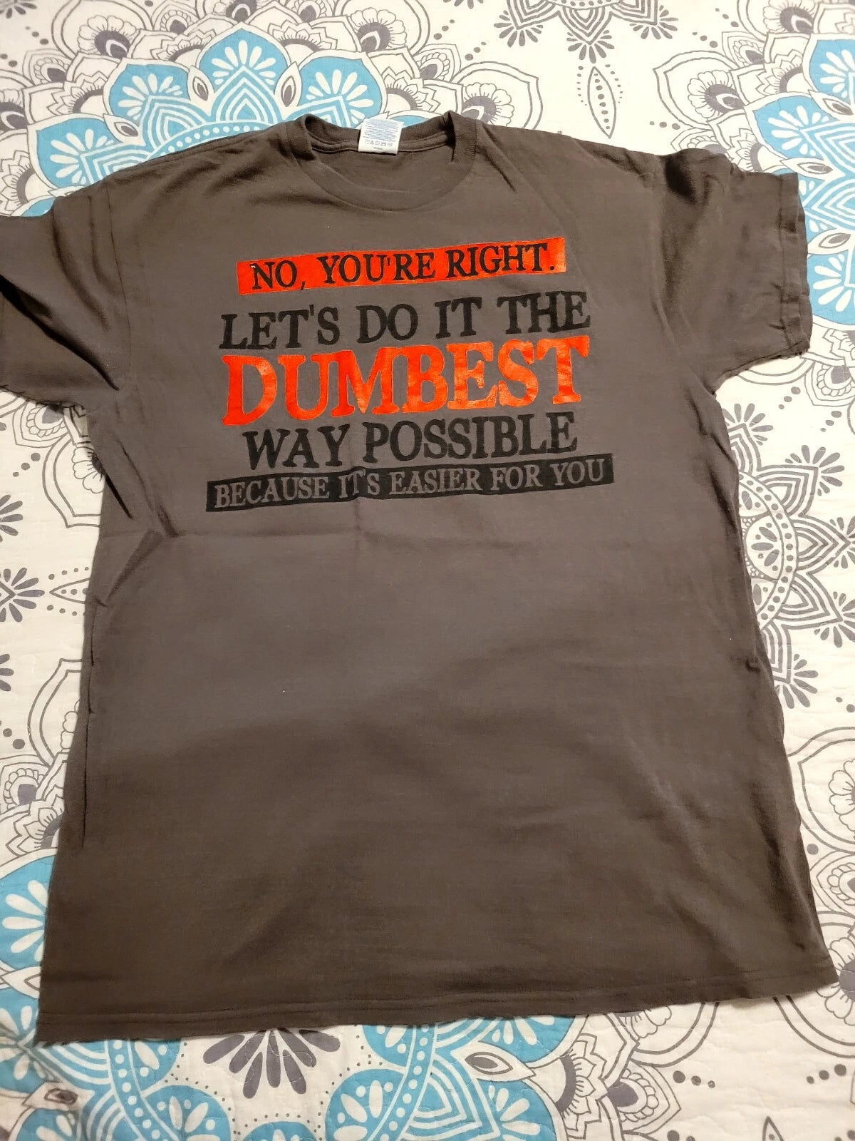 Funny T-SHIRT. No, Your Right. LET'S DO IT THE DUMBEST WAY" MENS T-SHIRT, Size M