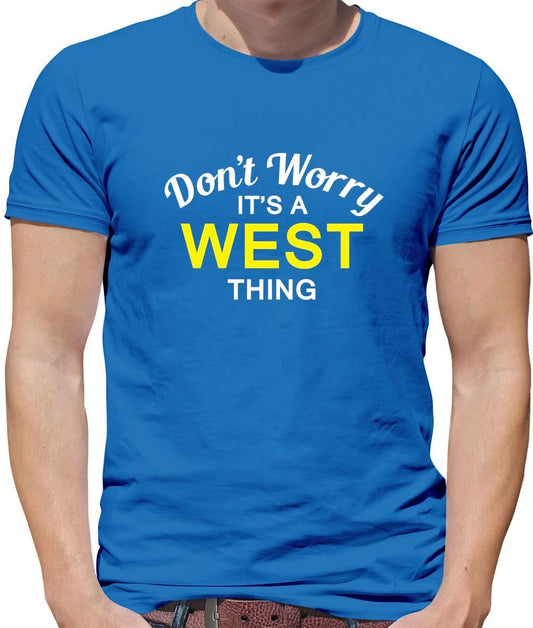 Don't Worry It's a WEST Thing! - Mens T-Shirt - Surname Custom Name Family