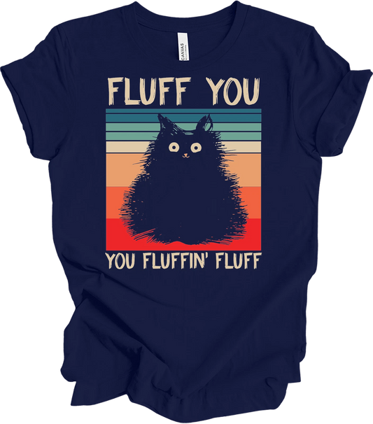 Fluff You You Fluffin' Fluff Funny Cat T-Shirt