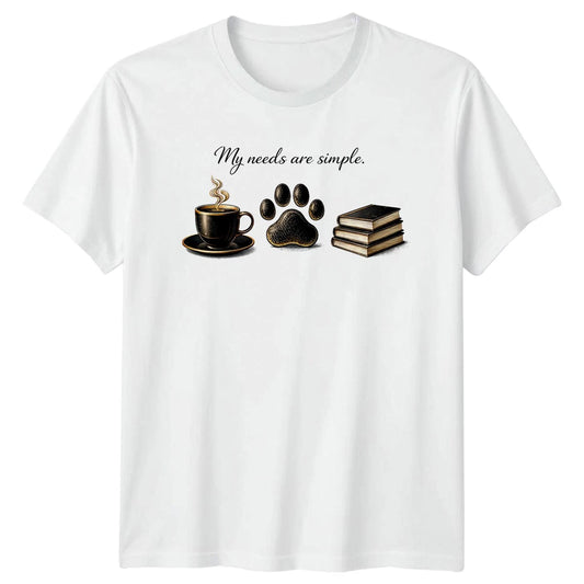 My Needs Are Simple T-Shirt Dog Cat Coffee Books Birthday Gift For Him Her