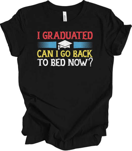 I Graduated Can I Go Back To Bed Now Funny Graduation T-Shirt