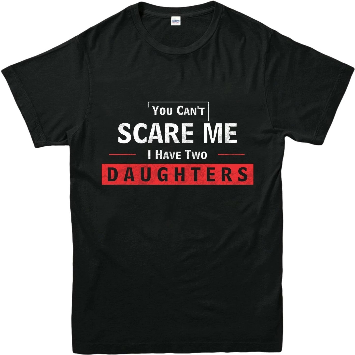 YOU CANT SCARE ME I HAVE TWO DAUGHTER Printed Design Mens STRENGTH Tee Shirt