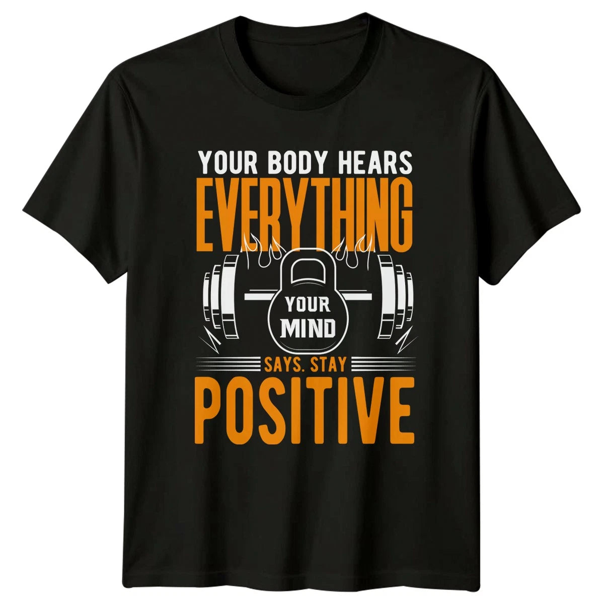 Your Body Hears Everything Your Mind T-Shirt Gym Weightlifting Fitness