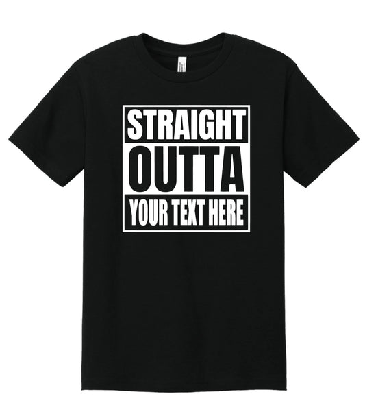 Straight Outta Shirt Custom Made Tee Personalized Shirt Your Own Printed Text