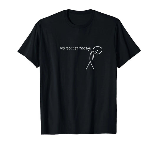 Funny No Soccer Today T-Shirt