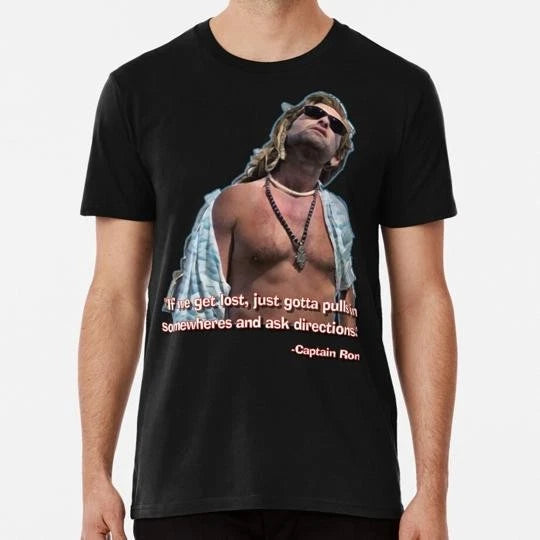 Captain Ron If We Get Lost Just Gotta Pulls In Somewheres S-5XL USA Made T-Shirt