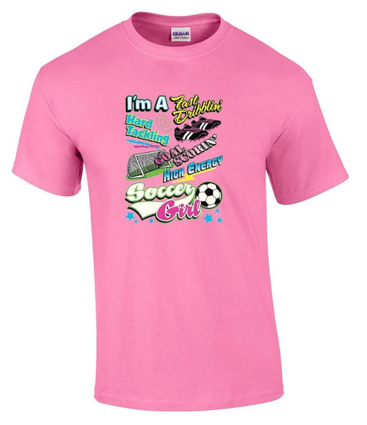 I'm A Fast Dribblin' Hard Tackling Goal Scorin' Soccer Girl Ball T-Shirt