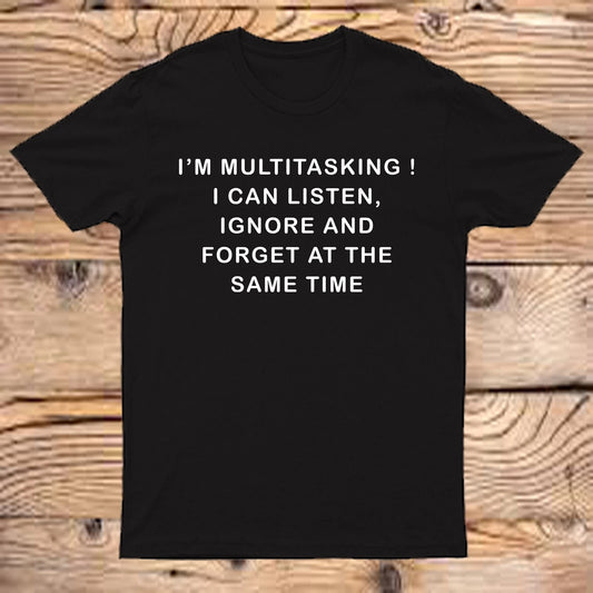 I'm Multitasking Mens T Shirt Funny Listen Ignore Forget Slogan Gents Joke #AV