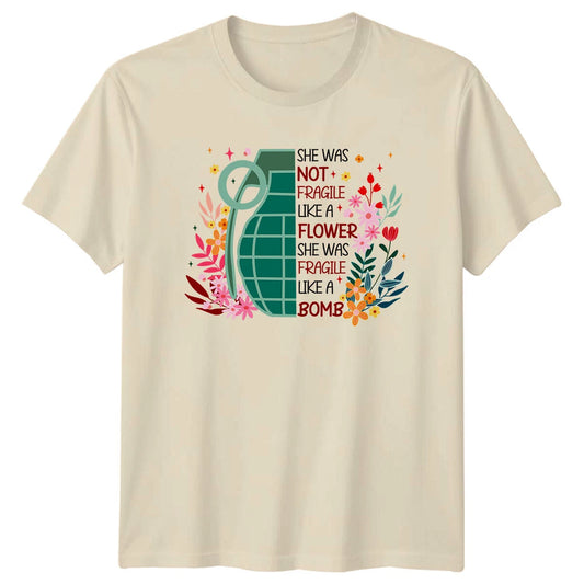Not Fragile Like A Flower Bomb Feminist T-Shirt, She Was T-Shirt