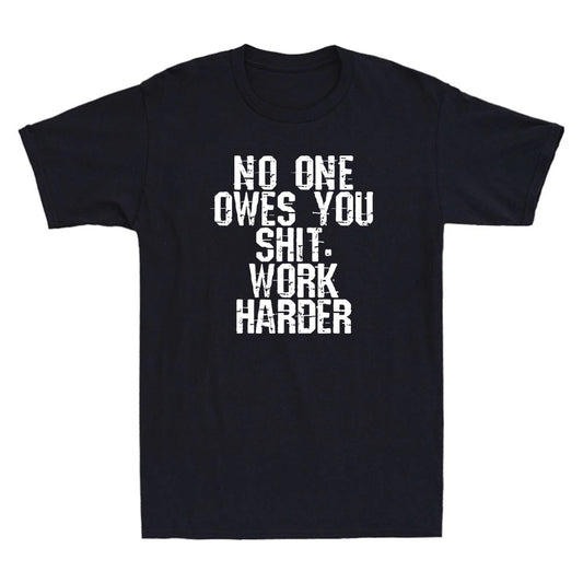 No One Owes You Shit Work Harder Funny Sarcastic Saying Vintage Men's T-Shirt