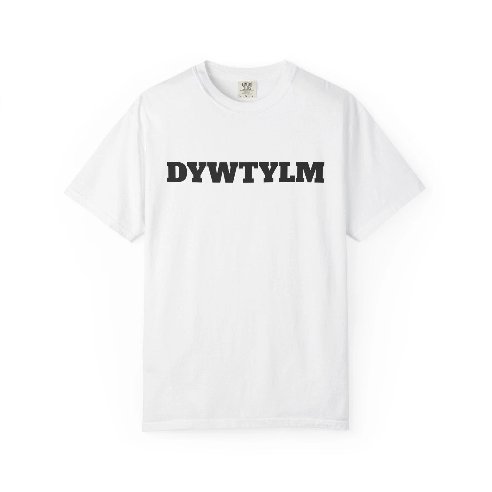 DYWTYLM T-Shirt | Minimal Text Graphic Tee