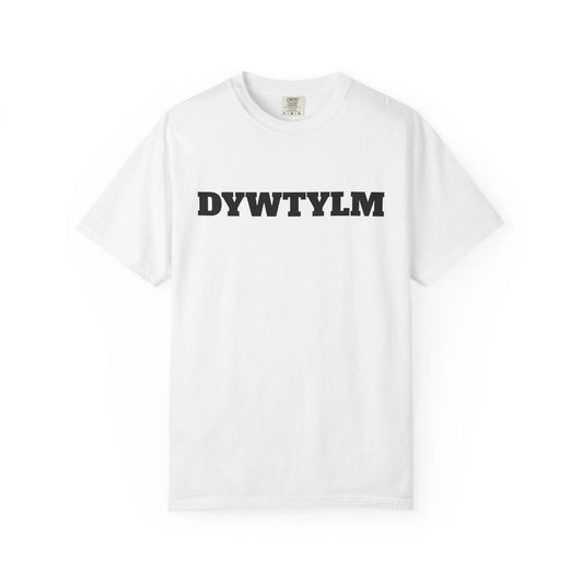 DYWTYLM T-Shirt | Minimal Text Graphic Tee