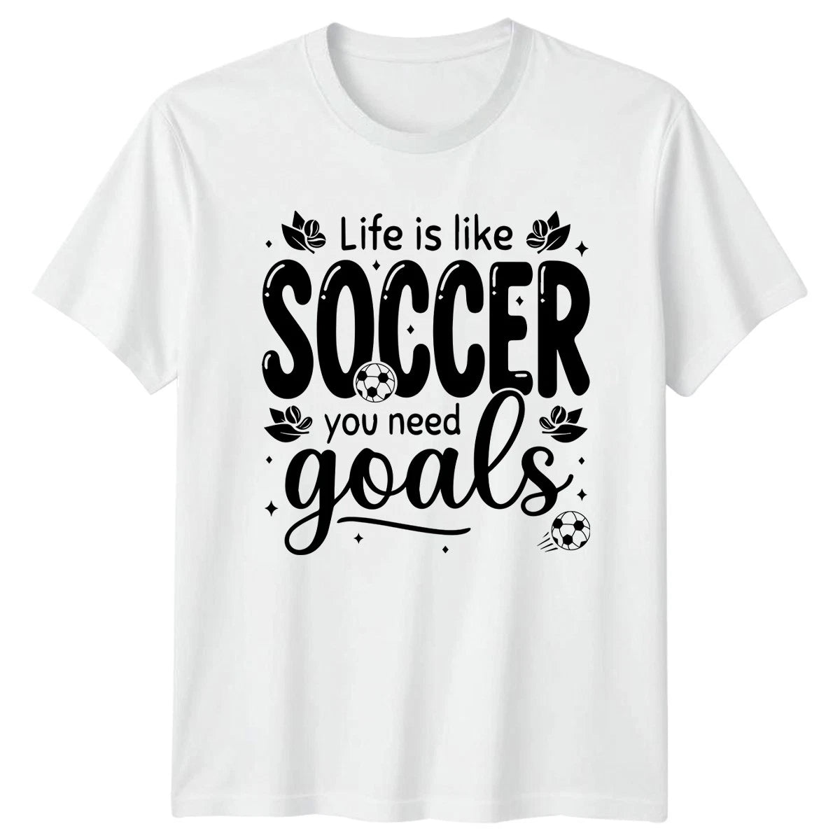 Life Is Like Soccer You T-Shirt Motivational Soccer Gift For Him And Her