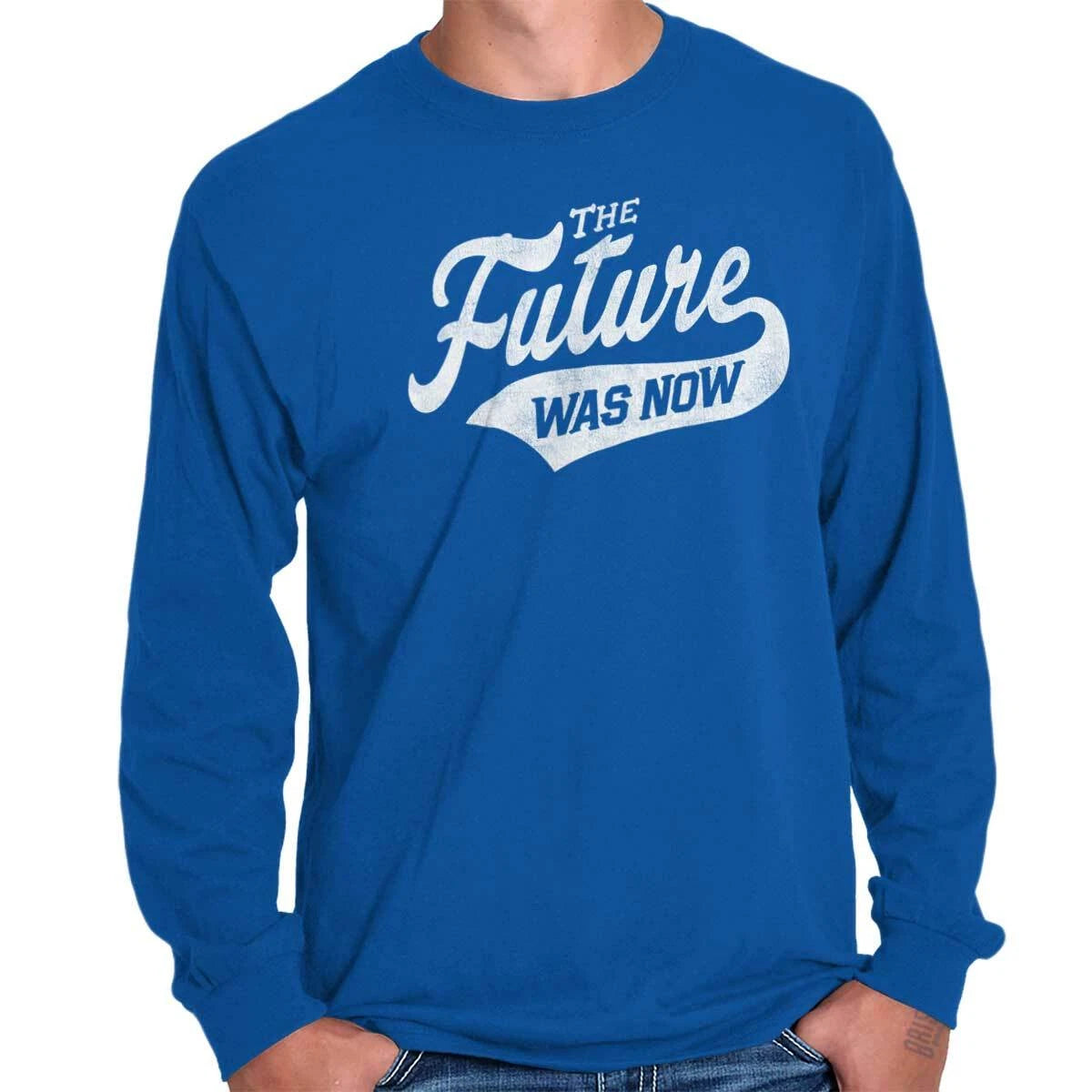 Future Was Now Saying Quote Sarcastic Joke Long Sleeve Tshirt for Men or Women