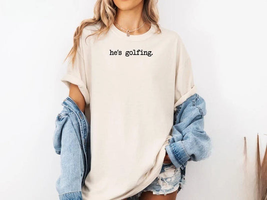 He's Golfing Shirt, Golfing Season Shirt