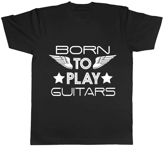 Born to Play Guitars Mens Womens Ladies Unisex Tee T Shirt