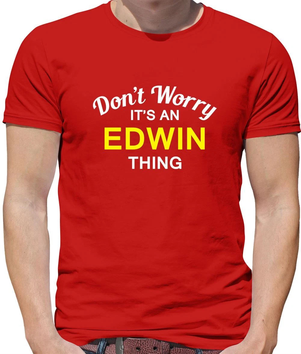 Don't Worry It's an EDWIN Thing! - Mens T-Shirt - Surname Custom Name Family